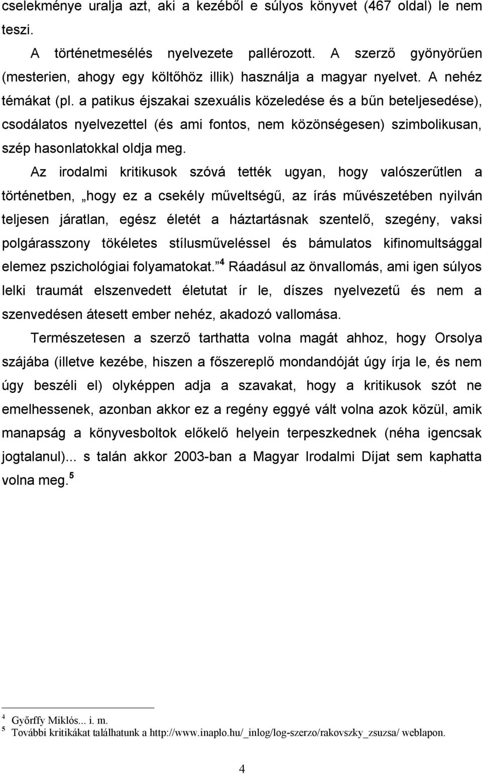 a patikus éjszakai szexuális közeledése és a bűn beteljesedése), csodálatos nyelvezettel (és ami fontos, nem közönségesen) szimbolikusan, szép hasonlatokkal oldja meg.