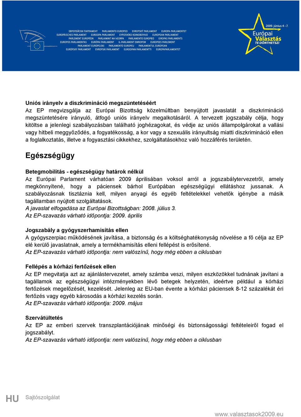 A tervezett jogszabály célja, hogy kitöltse a jelenlegi szabályozásban található joghézagokat, és védje az uniós állampolgárokat a vallási vagy hitbeli meggyőződés, a fogyatékosság, a kor vagy a