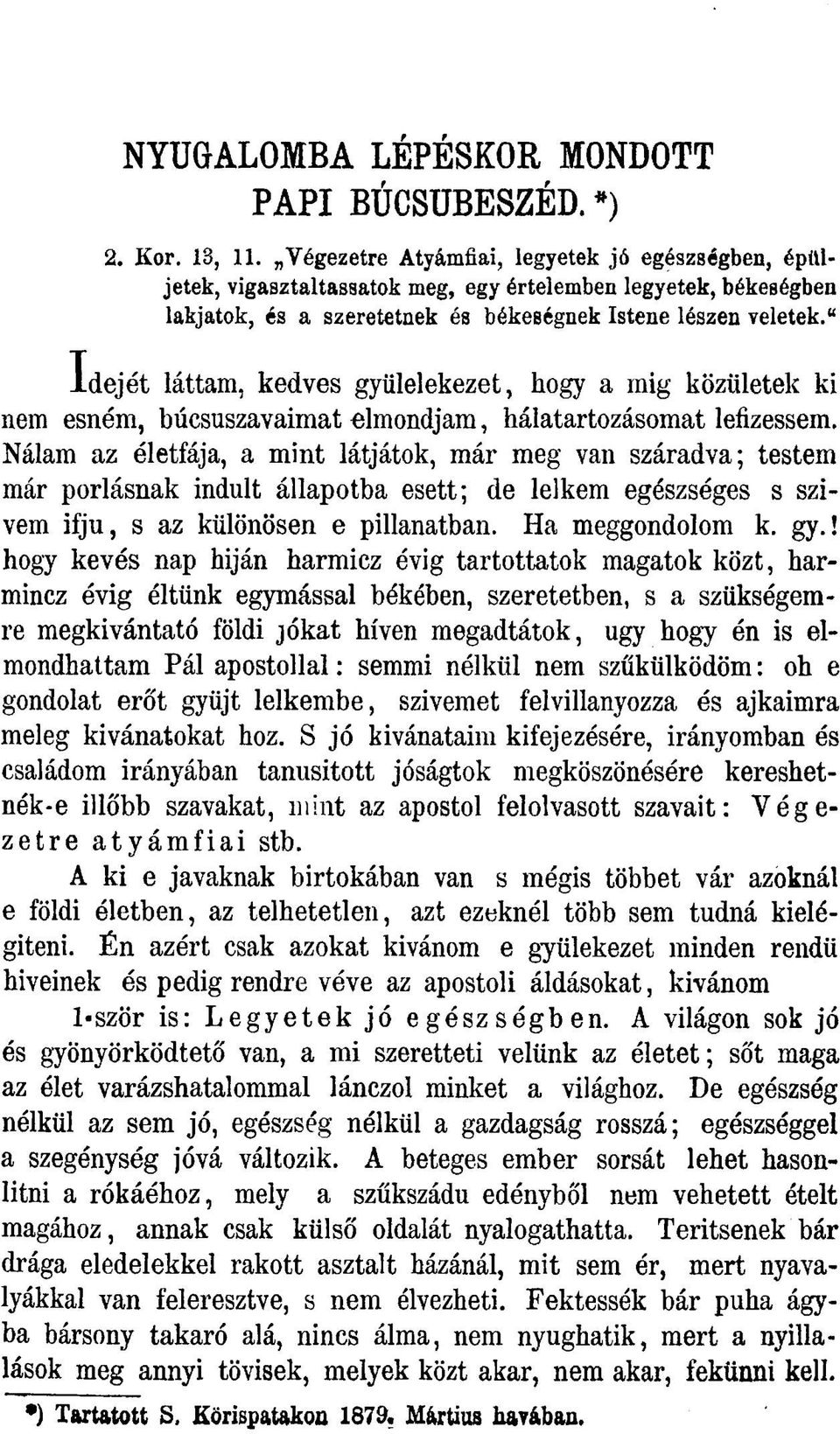 " Idejét láttam, kedves gyülelekezet, hogy a mig közületek ki nem esném, búcsúszavaimat elmondjam, hálatartozásomat lefizessem.