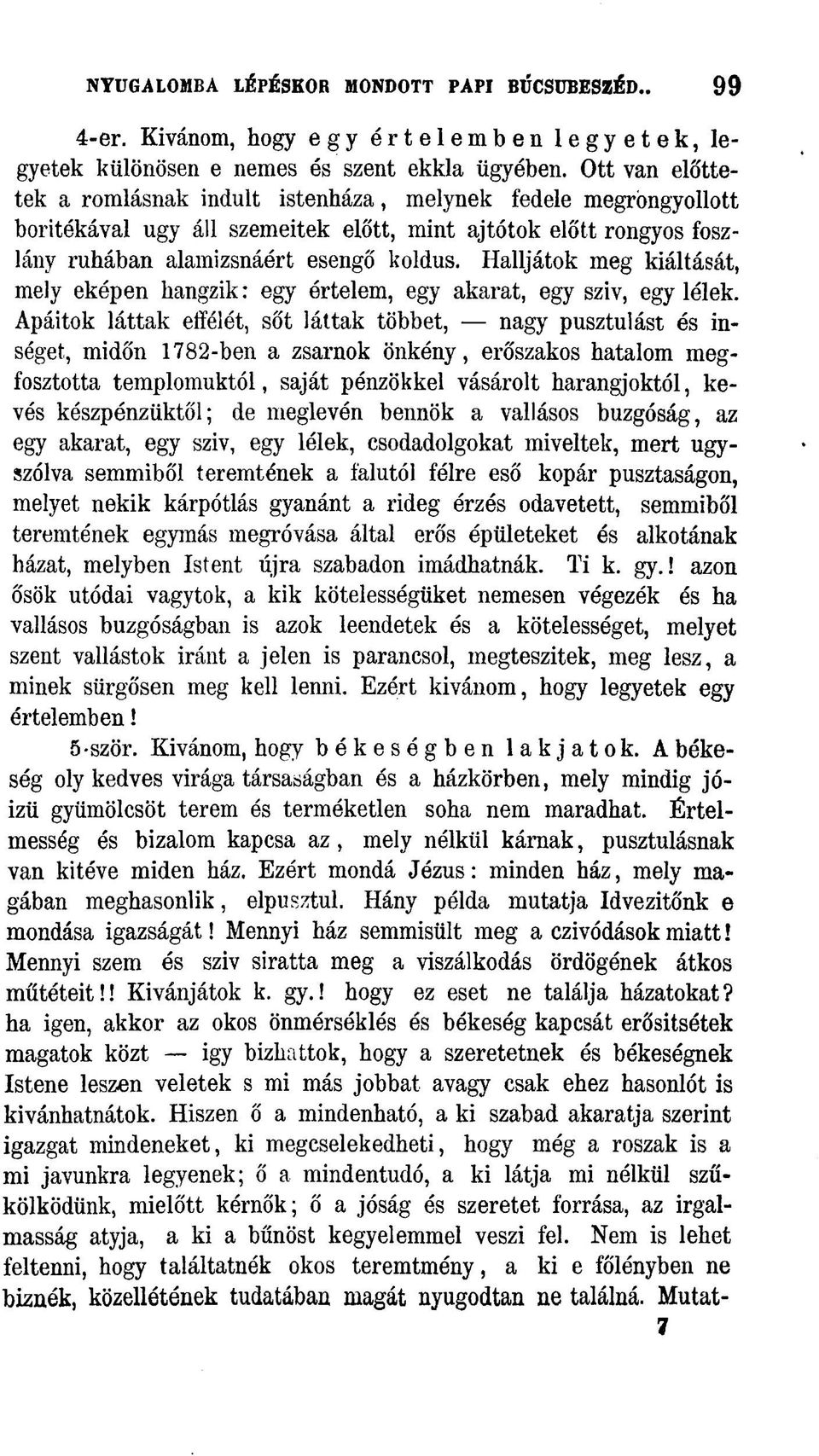 Halljátok meg kiáltását, mely eképen hangzik: egy értelem, egy akarat, egy sziv, egy lélek.