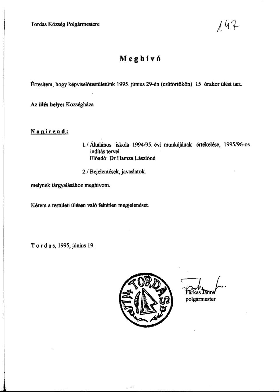 Az ülés helye: Községháza Napirend: melynek tárgya1ásához meghívom. 1./ Általános iskola 1994/95.