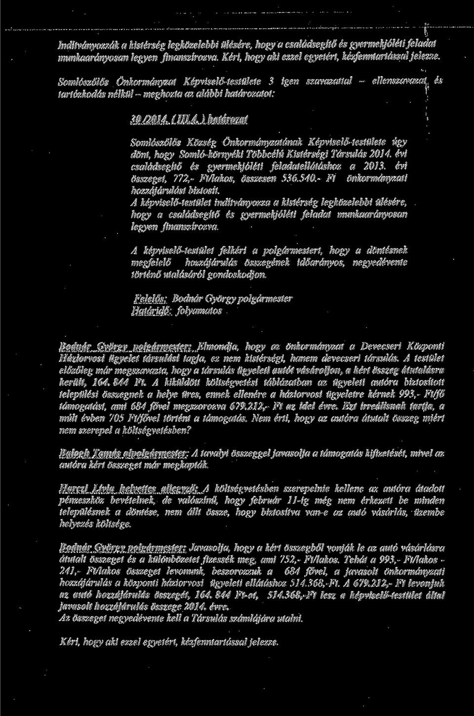 (U1.4.) Iwtdwzat Somloszolos Kozseg Onkormdnyzatdnak Kepviselo-testulete ugy dont, hogy Somlo-kornyeki Tobbcelu Kistersegi Tdrsulds 2014. evi csalddsegito es gyermekjoleti feladatelldtdshoz a 2013.
