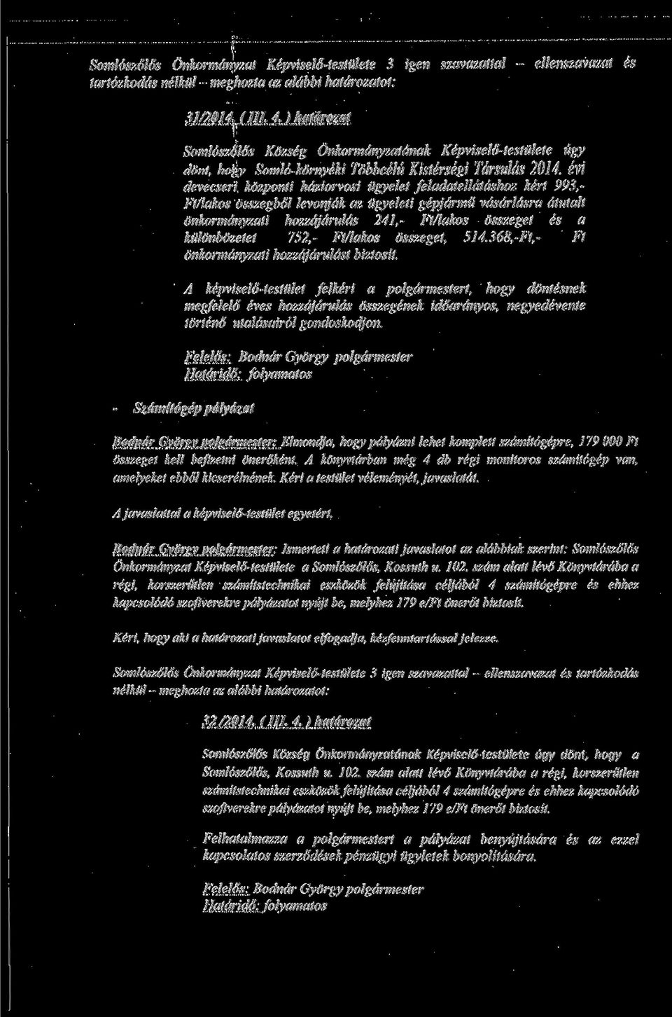 evi devecseri kozponti hdziorvosi iigyelet feladatelldtdshoz kert 993,- Ft/lakos osszegbol levonjdk az iigyeleti gepjdrnni vdsdrldsra dtutalt onkormdnyzati hozzdjdndds 241,- Ft/lukos osszeget es a