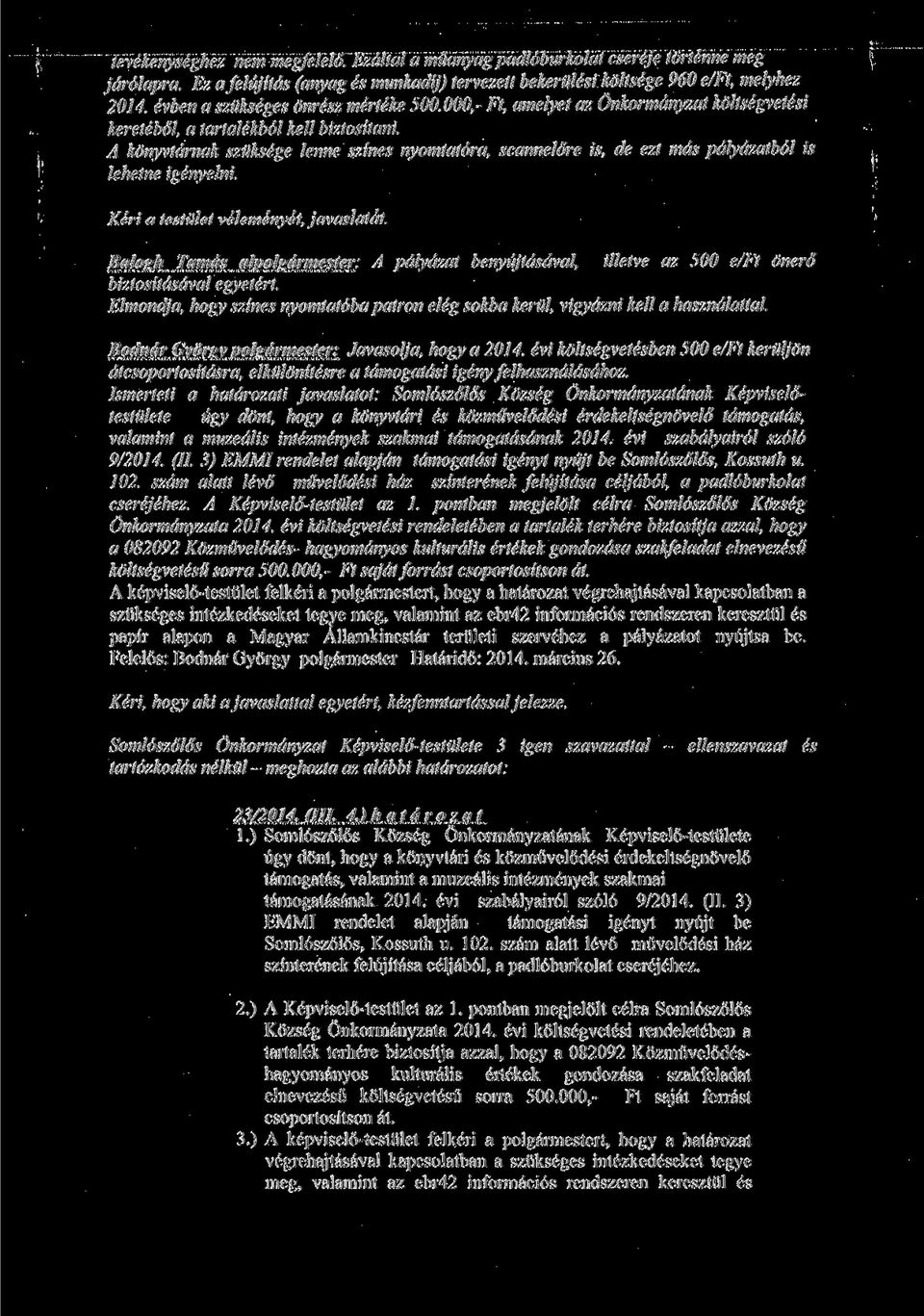 de ezt mas pdlydzatbol is lehetne igenyelni. Kcri a tcstulct velcmenyet, javasldtat. Balogfi Tamc'ts alpolsdrmester: A pdlydzat benyujtdsdval illefve az 500 e/ft oner6 biztositcisdval egyetert.