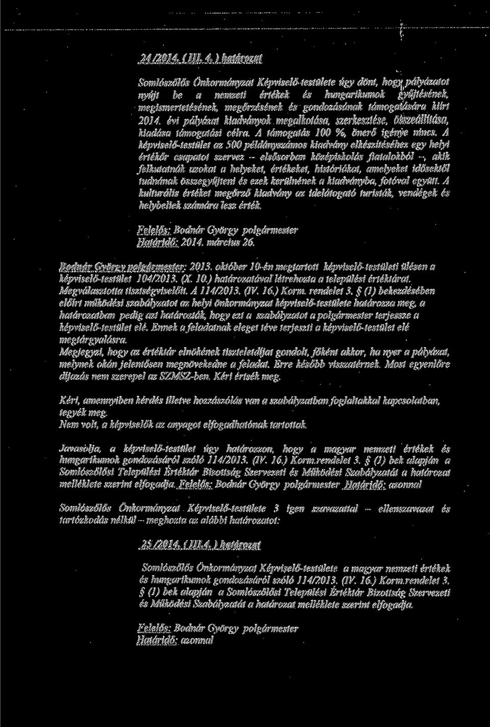 tdmogatdsdra kiirt 2014. cvi pdlyazat kiadvanyok megalkntdsa. szerkesztese, OSSzeallitdsa, kiaddsa lamogatdsi celra. A tdmogatds 100 %, oner 6 igenye nines.