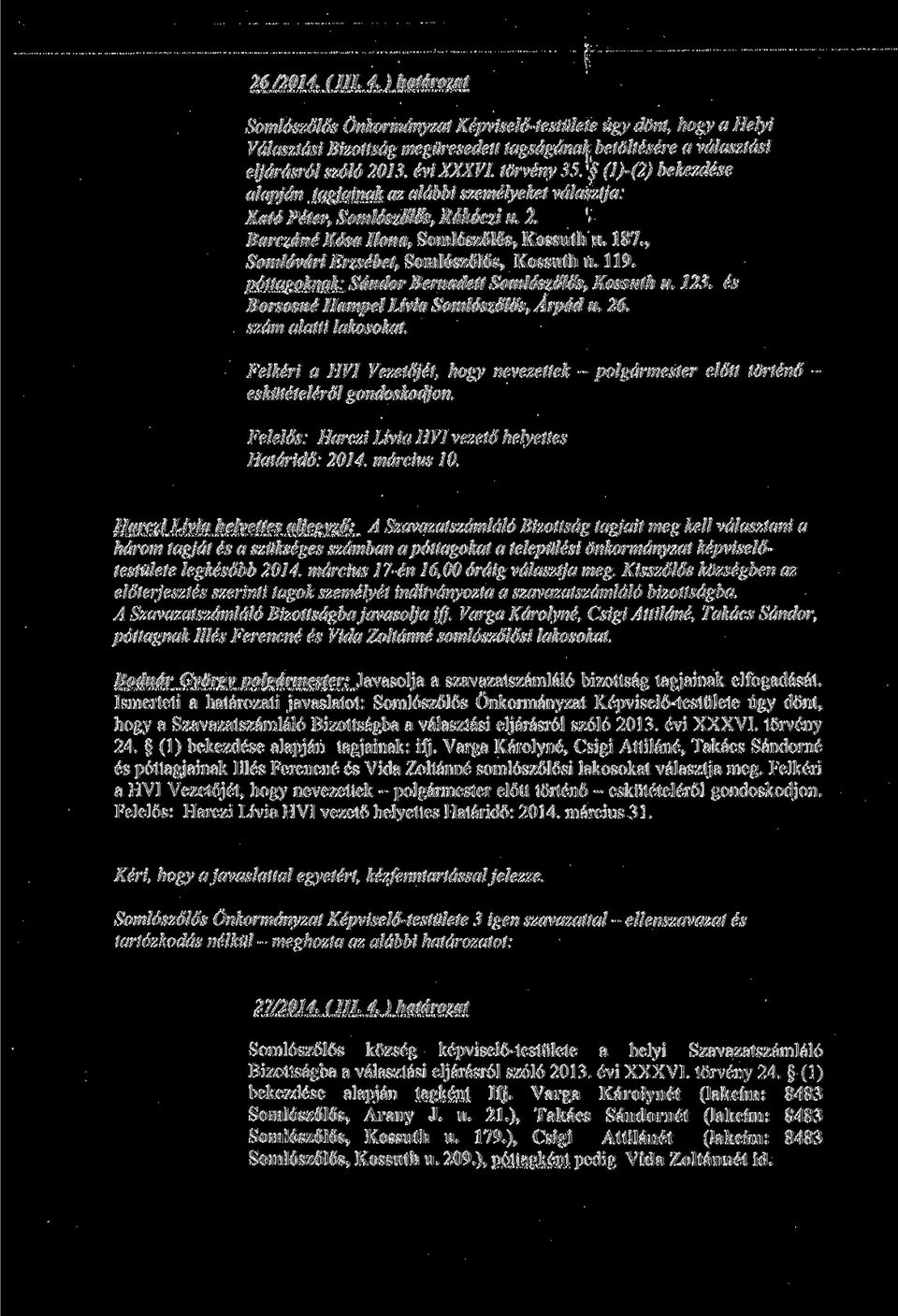 , Somlovdri Erzsebet, Somloszolos, Kossuth u. 119. pottagoknak: Sdndor Bernadett Somloszolos, Kossuth u. 123. es Borsosne Hampel Livia Somloszolos, Arpdd u. 26. szdm alatti lakosokat.