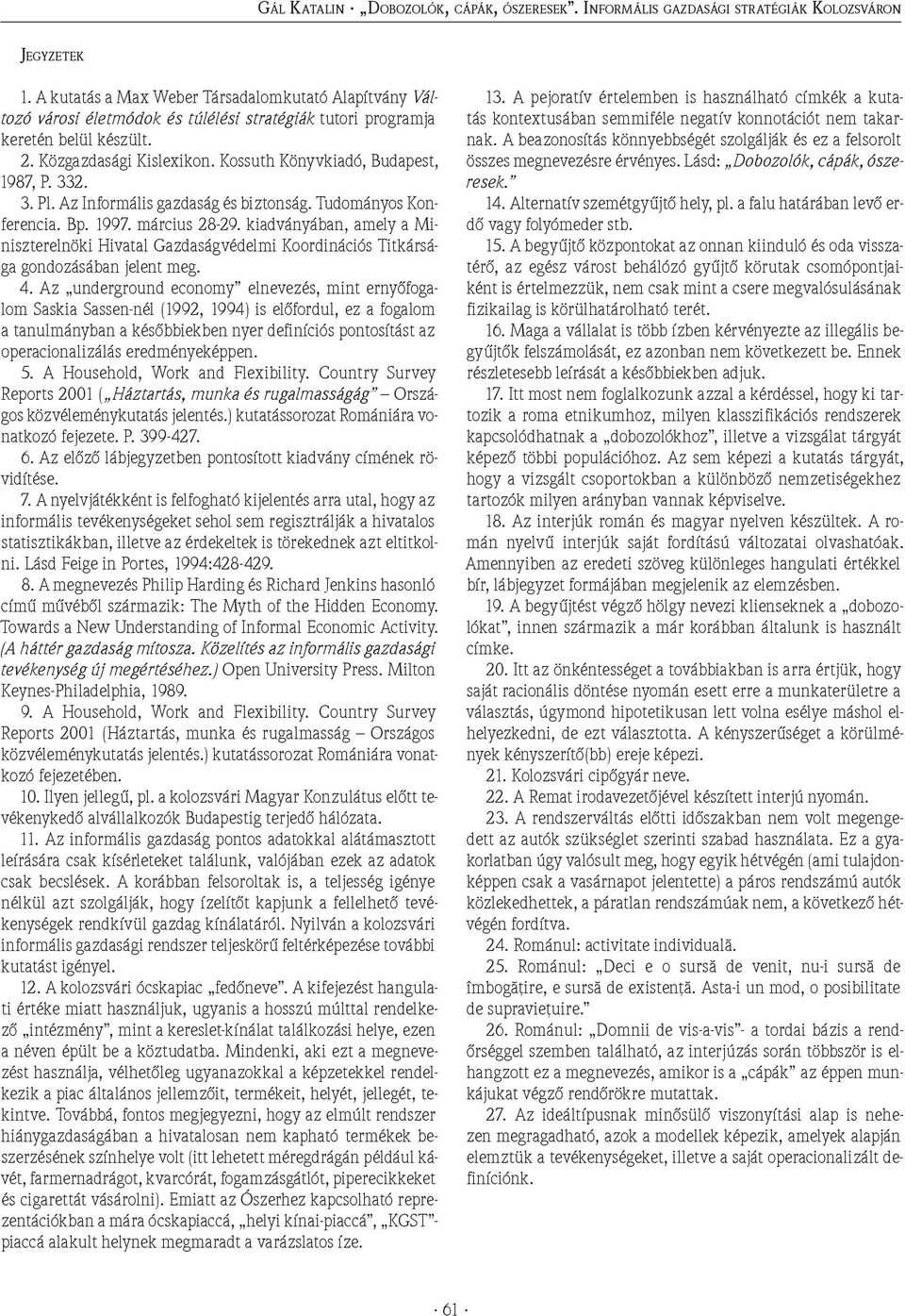 Kossuth Könyvkiadó, Budapest, 1987, P. 332. 3. Pl. Az Informális gazdaság és biztonság. Tudományos Konferencia. Bp. 1997. március 28-29.
