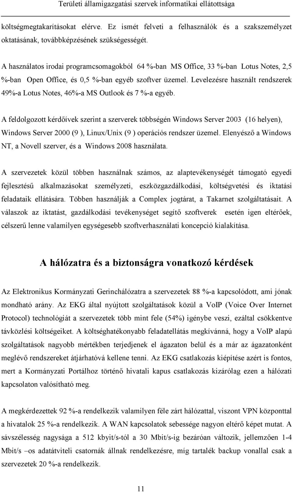 Levelezésre használt rendszerek 49%-a Lotus Notes, 46%-a MS Outlook és 7 %-a egyéb.