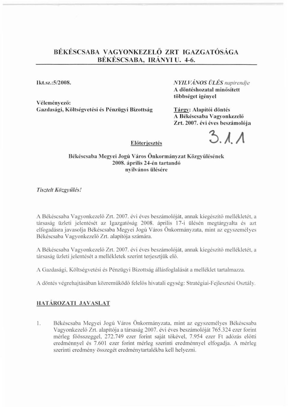 Vagyonkezelő Zrt. 2007. évj éves beszámolója ~.A.A Békéscs:tb:t l\'lcg)'ei Jogú V:íros Önkormányzat Közgyűlésének 2008. április 24-én tartandó nyilvános ülésére Tisztelt Kiizgyíílés!