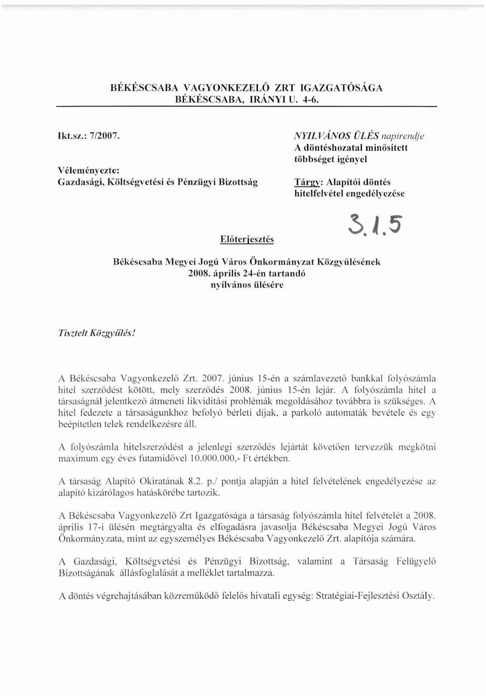 1.5 Békéscsaba Mcgyci Jogú Város ÖnkormányzM Közg)'űlésének 200S. április 24-én tartandó nyilvános ülésérc Táz/elt Közgyiílés! A Békéscsaba Vagyonkezelő Zn. 2007.