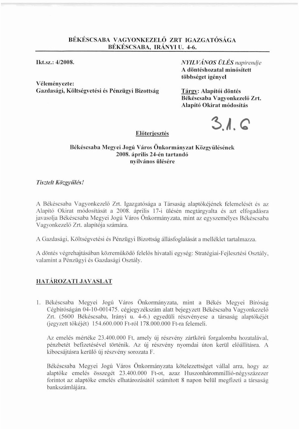 Ahlpító Okin,. módosítás ~.A. Q Békéscsaba I\1cb'Yci Jogú Város Önkormányzllt Közgyűlésének 2008. április 24-én tal'landó nyilvlínos ülésérc Tisztelt Közgyíílés! A Békéscsaba Vagyonkezelő Zn.