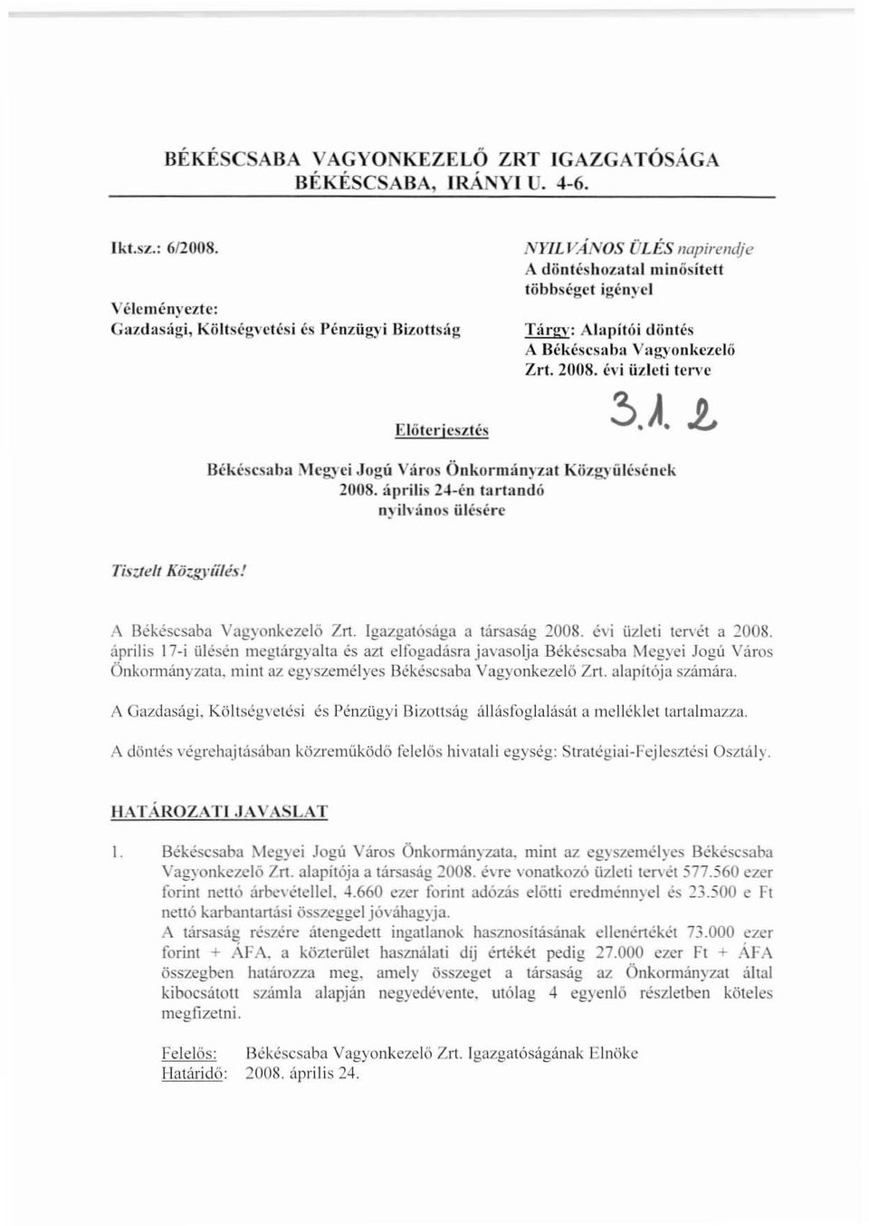 évi üzleti terve Ehltf.'rjcsztés Békéscsaba Megyci Jogú Város Önkormányzat Közgyülésénck 2008. április 24-én tartandó nyilvános üjésérc Tisuell Közgyíílés! A Bekéscsaba Vagyonkezelő Zn.