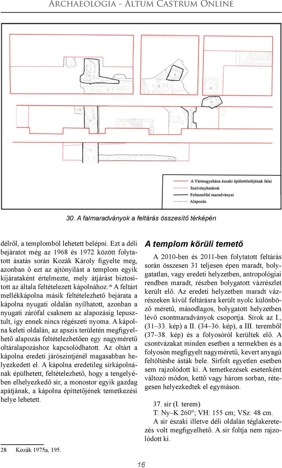 általa feltételezett kápolnához.