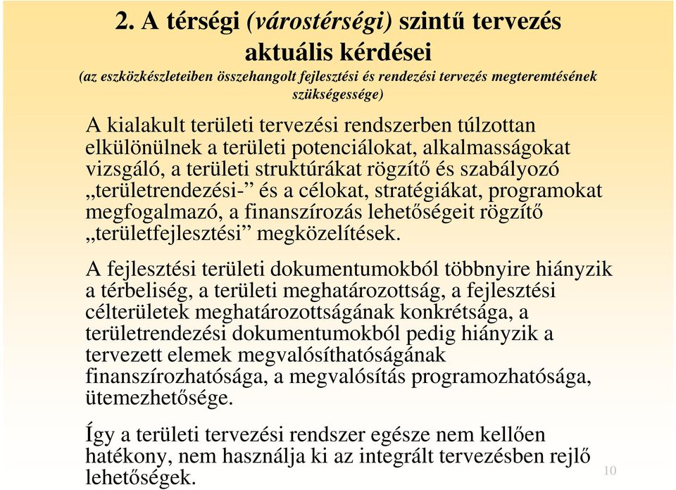 megfogalmazó, a finanszírozás lehetőségeit rögzítő területfejlesztési megközelítések.