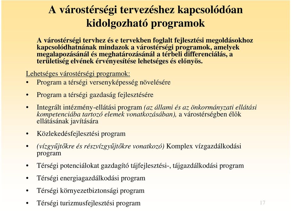 Lehetséges várostérségi programok: Program a térségi versenyképesség növelésére Program a térségi gazdaság fejlesztésére Integrált intézmény-ellátási program (az állami és az önkormányzati ellátási