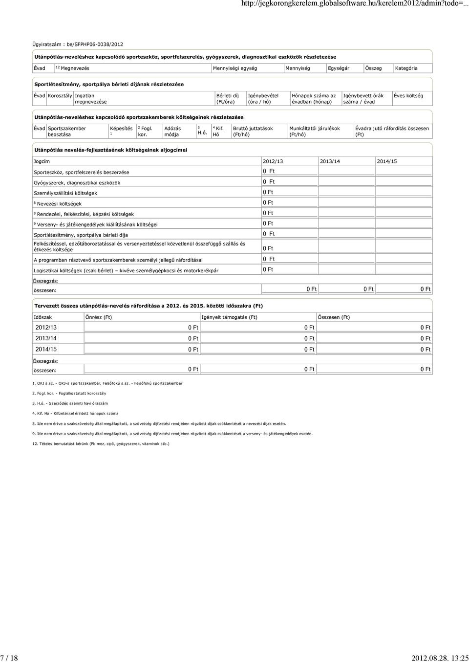 Sportlétesítmény, sportpálya bérleti díjának részletezése Évad Korosztály Ingatlan megnevezése Bérleti díj (Ft/óra) Igénybevétel (óra / hó) Hónapok száma az évadban (hónap) Igénybevett órák száma /