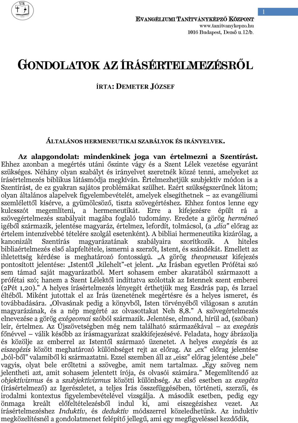 Néhány olyan szabályt és irányelvet szeretnék közzé tenni, amelyeket az írásértelmezés biblikus látásmódja megkíván.