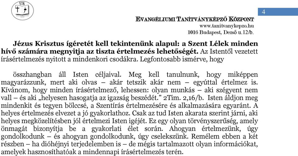 Kívánom, hogy minden írásértelmező, lehessen: olyan munkás aki szégyent nem vall és aki helyesen hasogatja az igazság beszédét. 2Tim. 2,16/b.