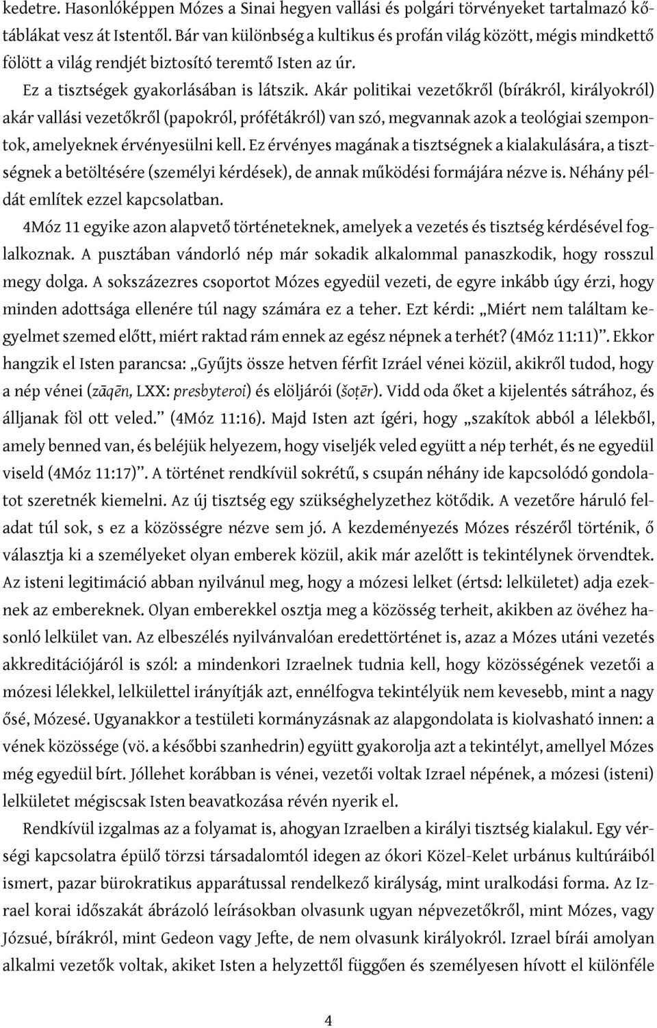 Akár politikai vezetőkről (bírákról, királyokról) akár vallási vezetőkről (papokról, prófétákról) van szó, megvannak azok a teológiai szempontok, amelyeknek érvényesülni kell.