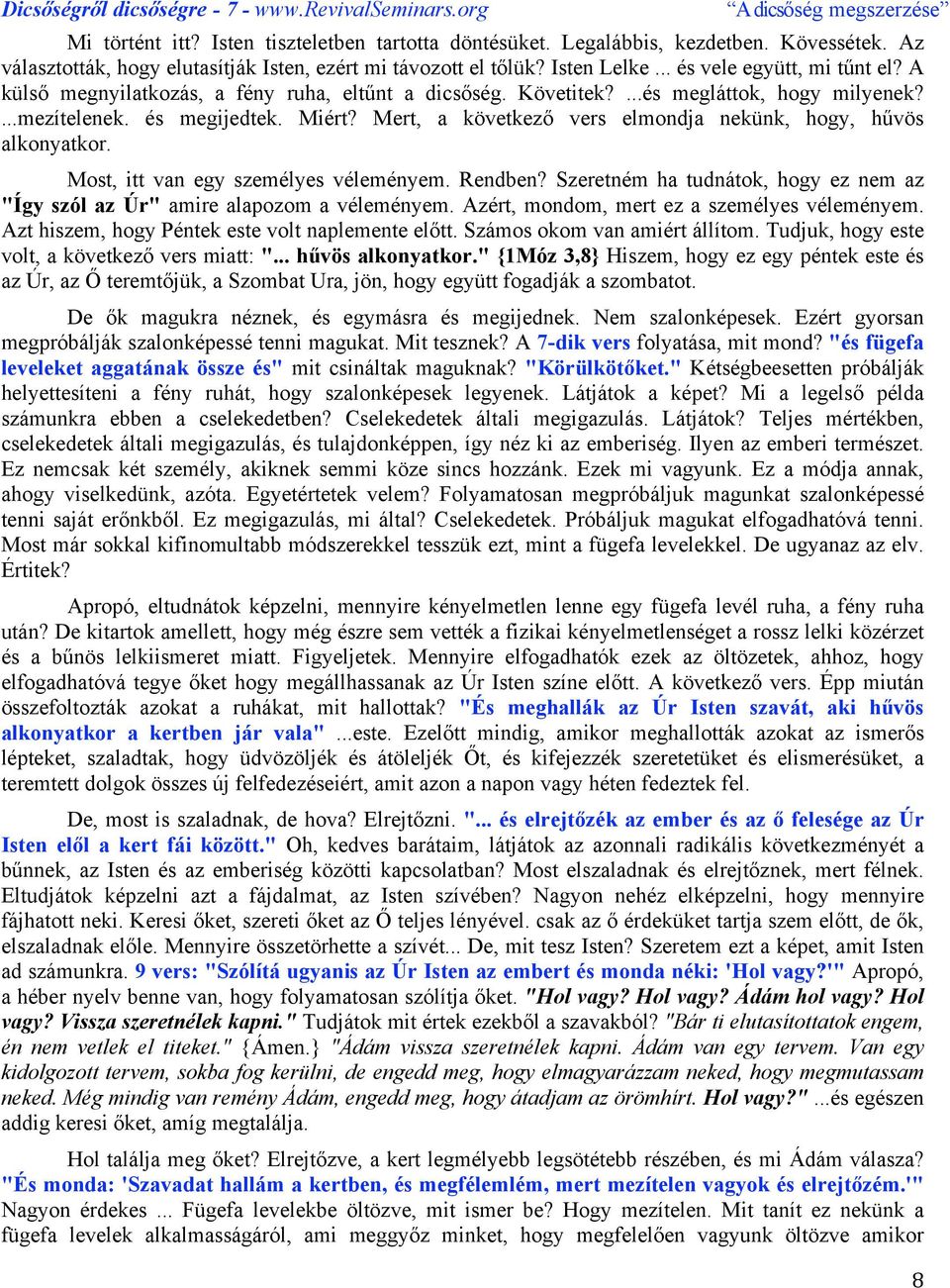 Most, itt van egy személyes véleményem. Rendben? Szeretném ha tudnátok, hogy ez nem az "Így szól az Úr" amire alapozom a véleményem. Azért, mondom, mert ez a személyes véleményem.