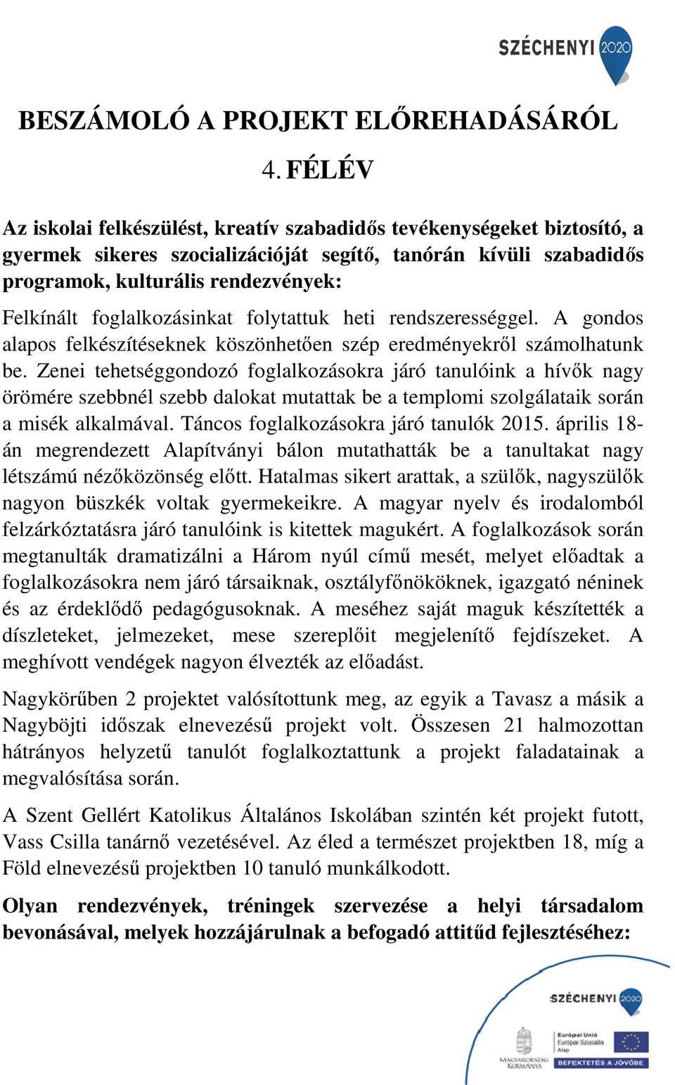 foglalkozásinkat folytattuk heti rendszerességgel. A gondos alapos felkészítéseknek köszönhetően en szép eredményekről számolhatunk be.