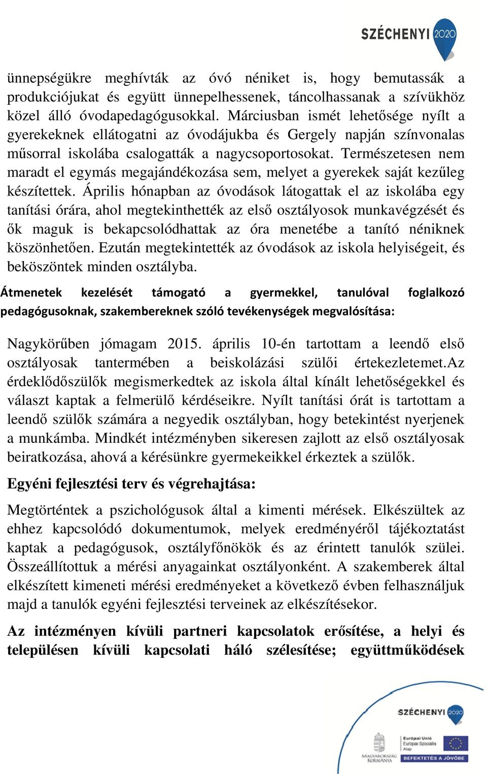 Természetesen nem maradt el egymás megajándékozása sem, melyet a gyerekek saját kezűleg készítettek.