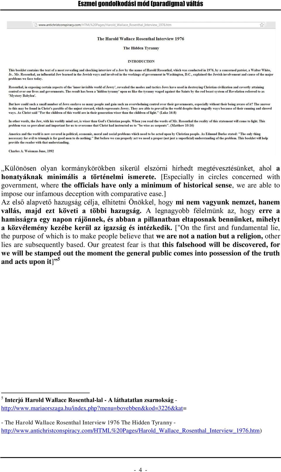 ] Az első alapvető hazugság célja, elhitetni Önökkel, hogy mi nem vagyunk nemzet, hanem vallás, majd ezt követi a többi hazugság.