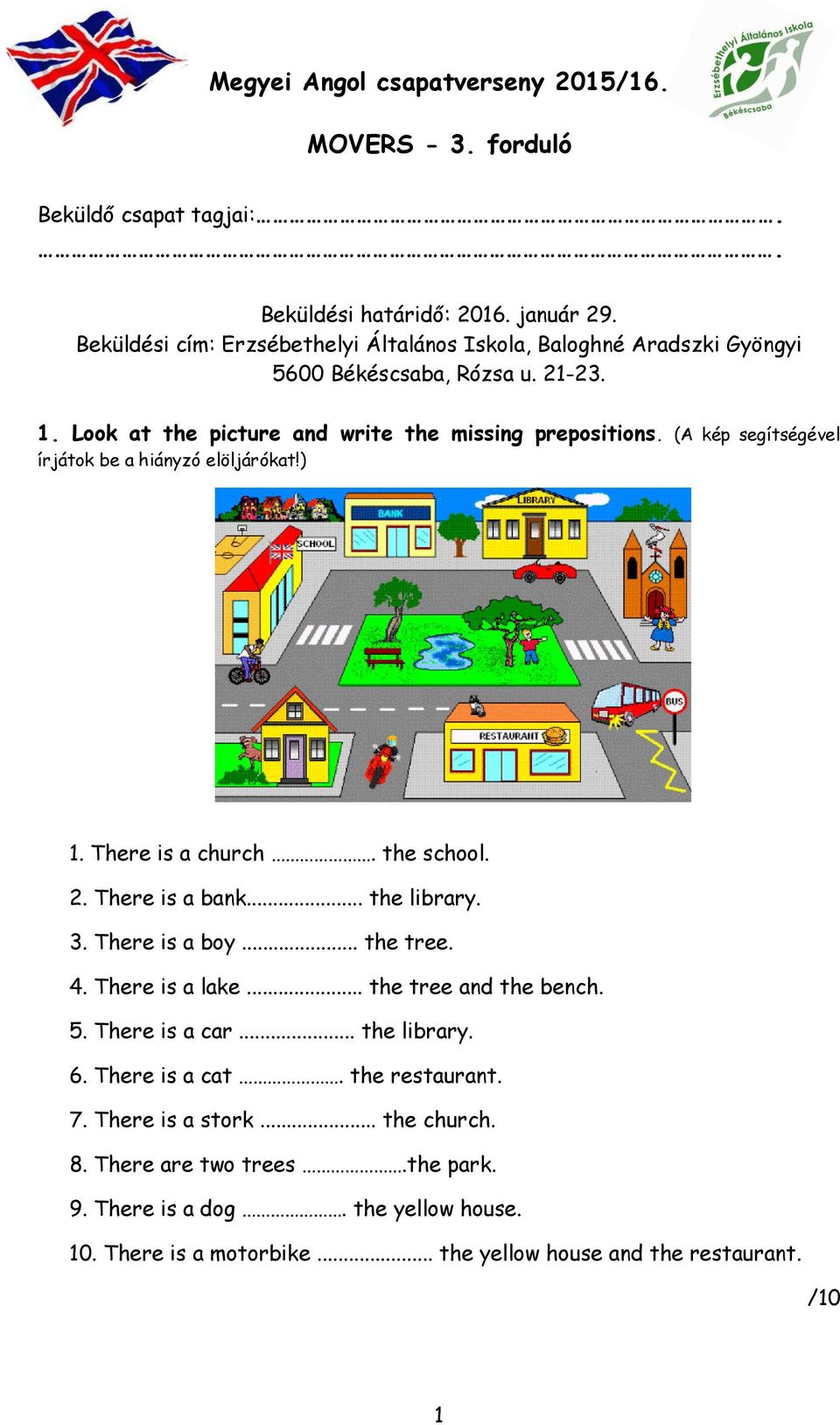 (A kép segítségével írjátok be a hiányzó elöljárókat!) 1. There is a church. the school. 2. There is a bank... the library. 3. There is a boy... the tree. 4.