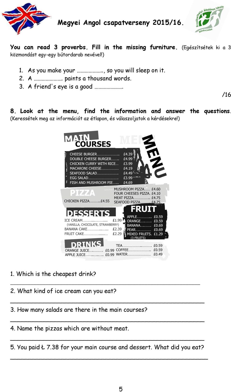 Look at the menu, find the information and answer the questions. (Keressétek meg az információt az étlapon, és válaszoljatok a kérdésekre!) 1.