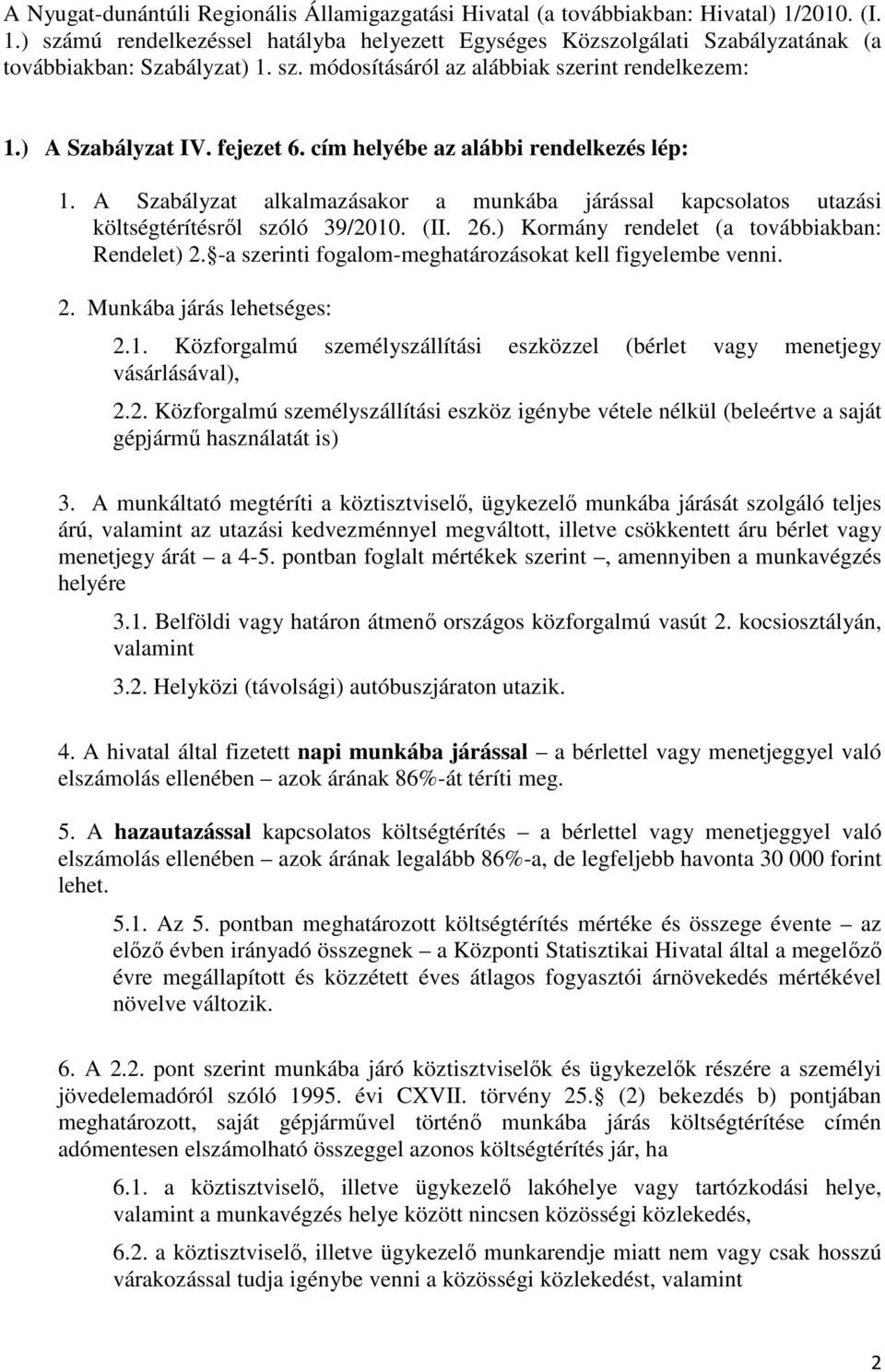 A Szabályzat alkalmazásakor a munkába járással kapcsolatos utazási költségtérítésről szóló 39/2010. (II. 26.) Kormány rendelet (a továbbiakban: Rendelet) 2.