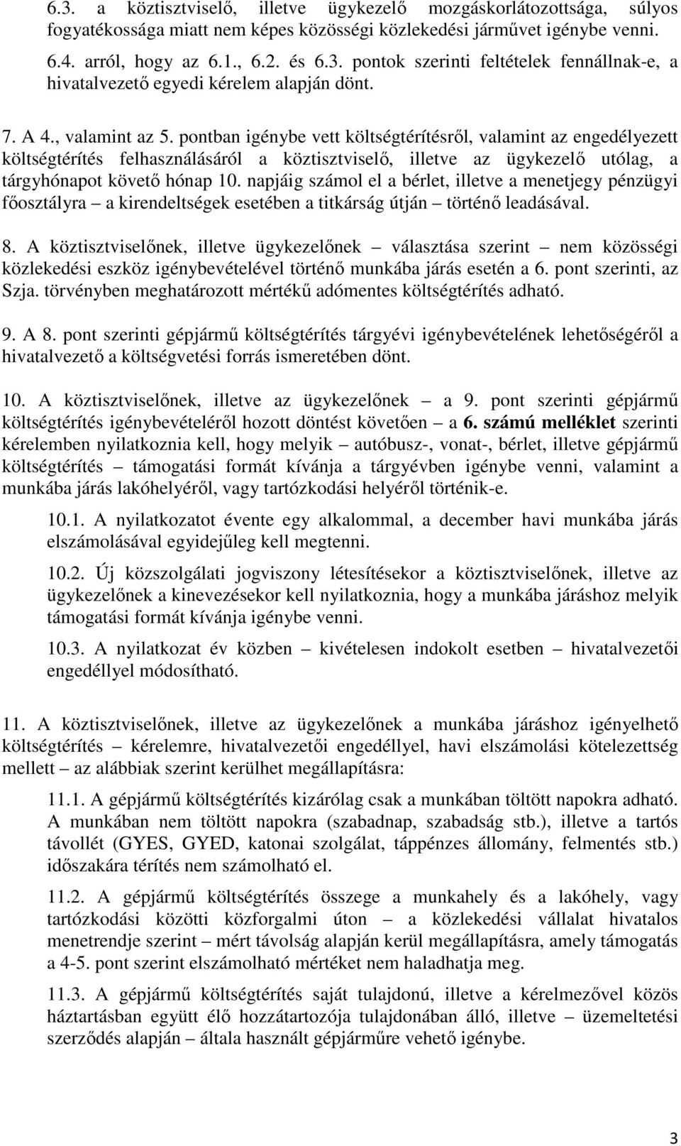 napjáig számol el a bérlet, illetve a menetjegy pénzügyi főosztályra a kirendeltségek esetében a titkárság útján történő leadásával. 8.