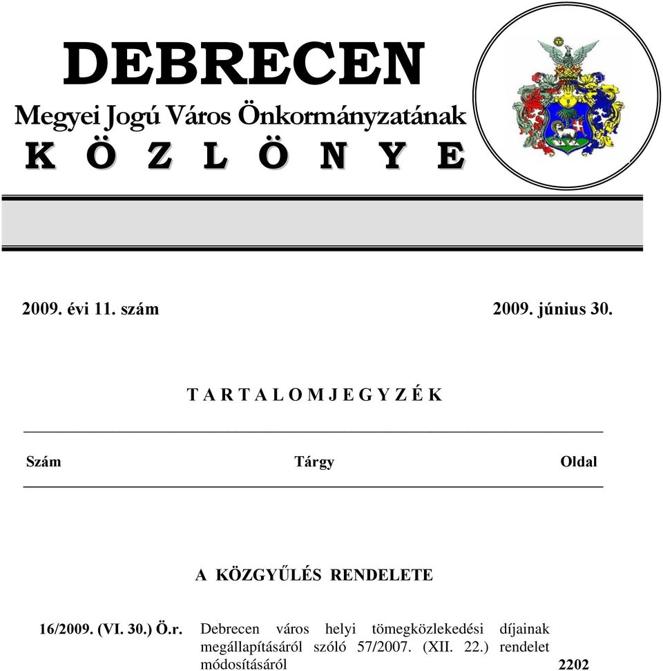 T A R T A L O M J E G Y Z É K Szám Tárgy Oldal A KÖZGYŰLÉS RENDELETE 16/2009.