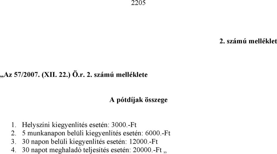 5 munkanapon belüli kiegyenlítés esetén: 6000.-Ft 3.