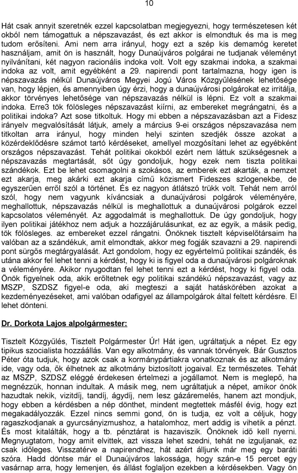 Volt egy szakmai indoka, a szakmai indoka az volt, amit egyébként a 29.