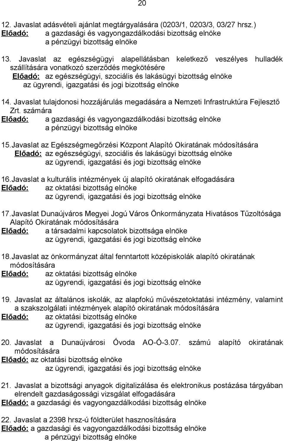 igazgatási és jogi bizottság elnöke 14. Javaslat tulajdonosi hozzájárulás megadására a Nemzeti Infrastruktúra Fejlesztő Zrt.