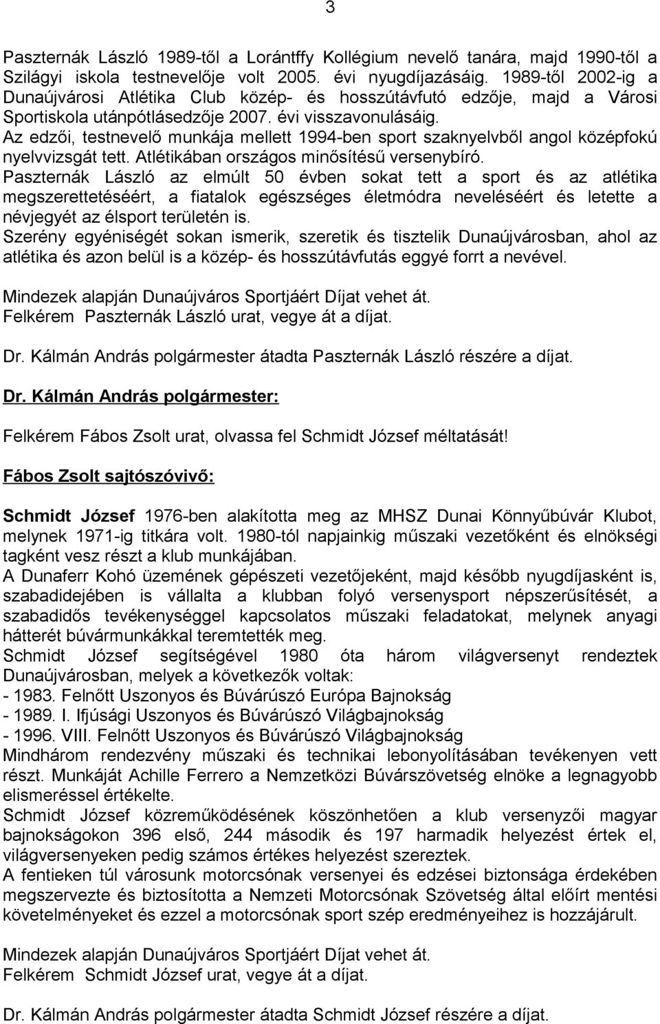 Az edzői, testnevelő munkája mellett 1994-ben sport szaknyelvből angol középfokú nyelvvizsgát tett. Atlétikában országos minősítésű versenybíró.