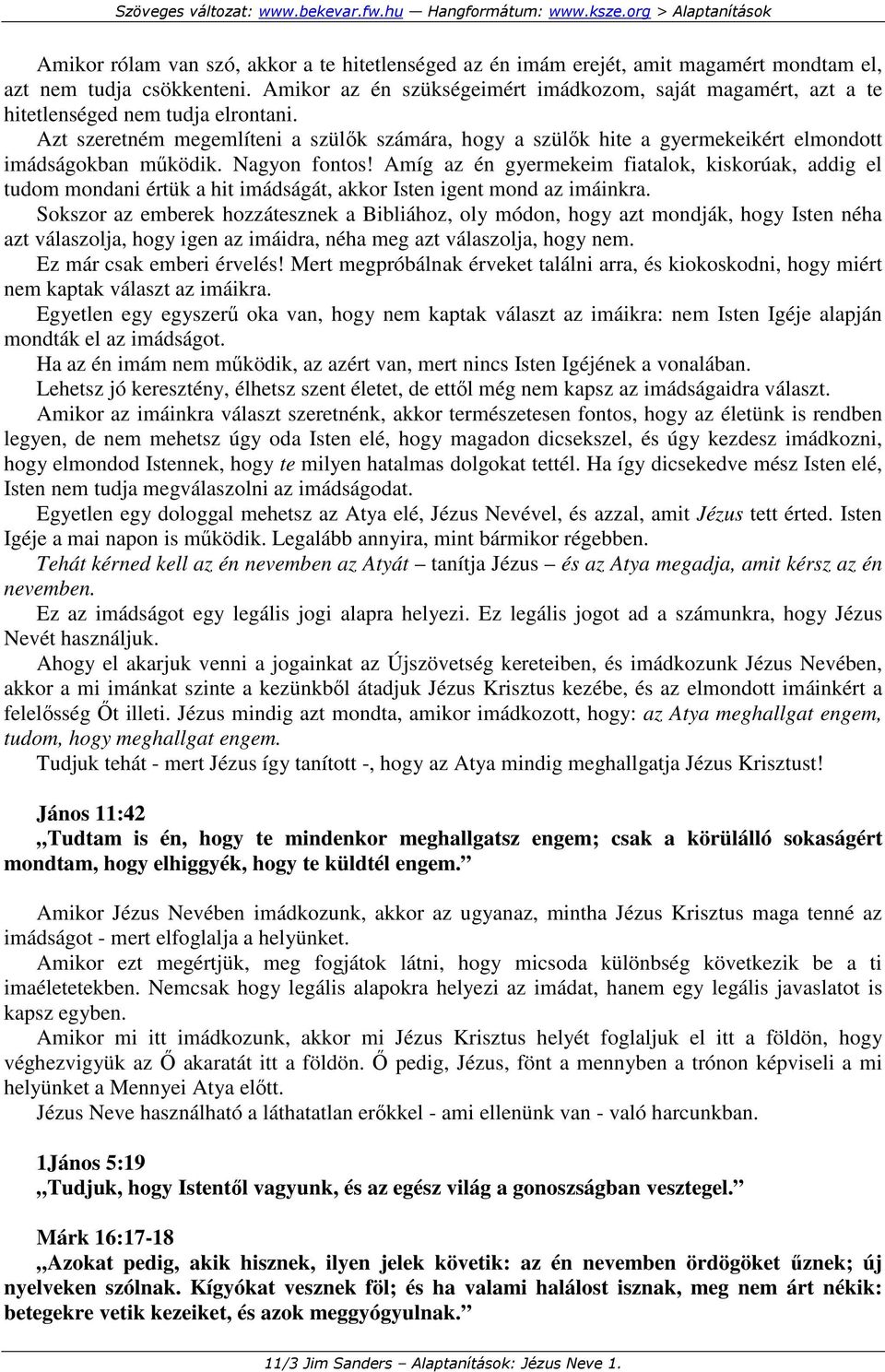 Azt szeretném megemlíteni a szülık számára, hogy a szülık hite a gyermekeikért elmondott imádságokban mőködik. Nagyon fontos!