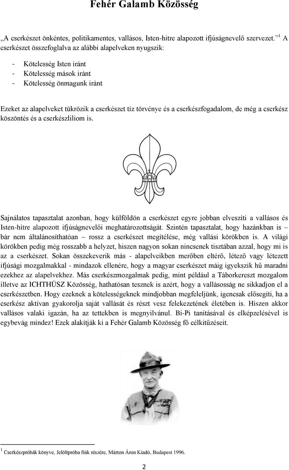 a cserkészfogadalom, de még a cserkész köszöntés és a cserkészliliom is.
