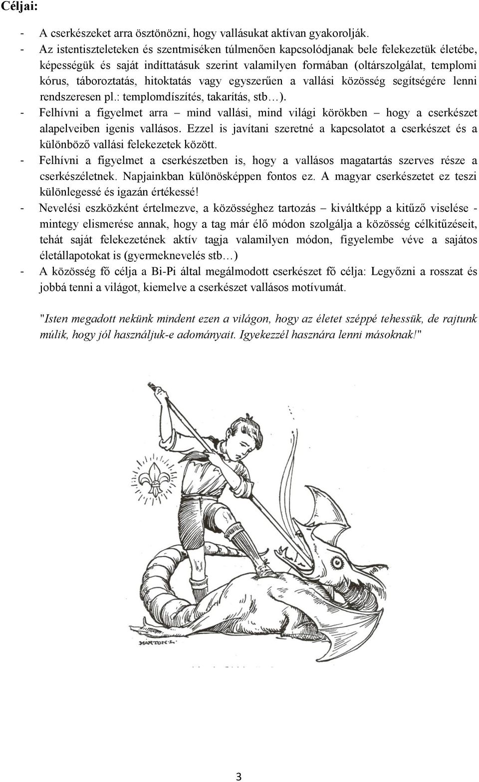 hitoktatás vagy egyszerűen a vallási közösség segítségére lenni rendszeresen pl.: templomdíszítés, takarítás, stb ).