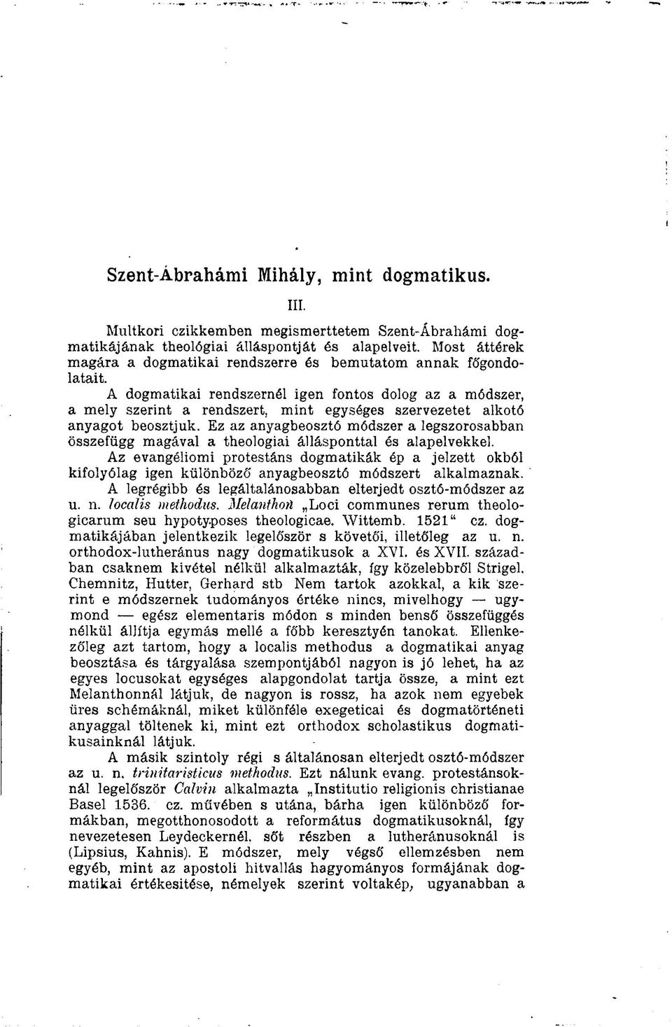 A dogmatikai rendszernél igen fontos dolog az a módszer, a mely szerint a rendszert, mint egységes szervezetet alkotó anyagot beosztjuk.