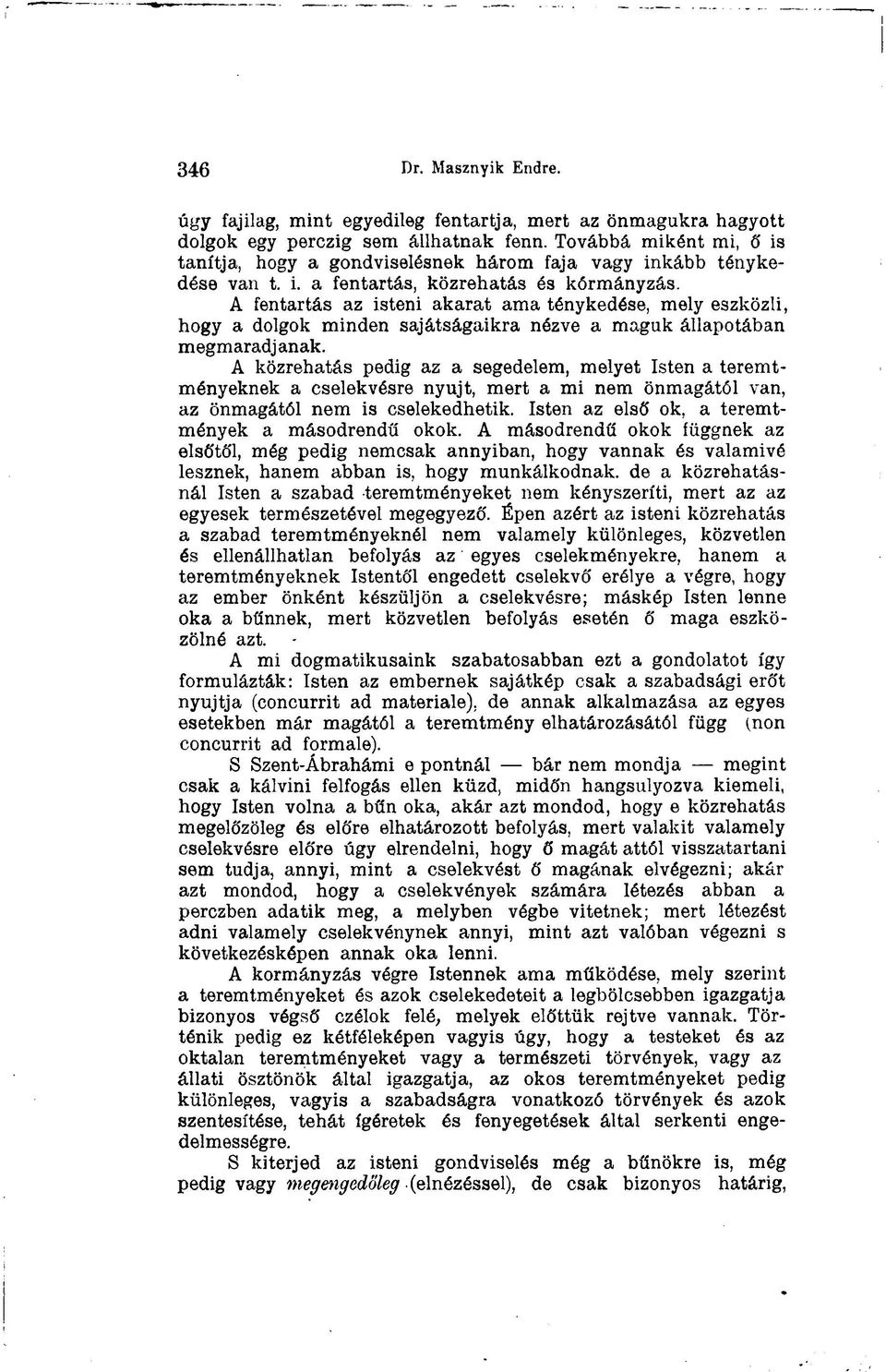 A fentartás az isteni akarat ama ténykedése, mely eszközli, hogy a dolgok minden sajátságaikra nézve a maguk állapotában megmaradjanak.