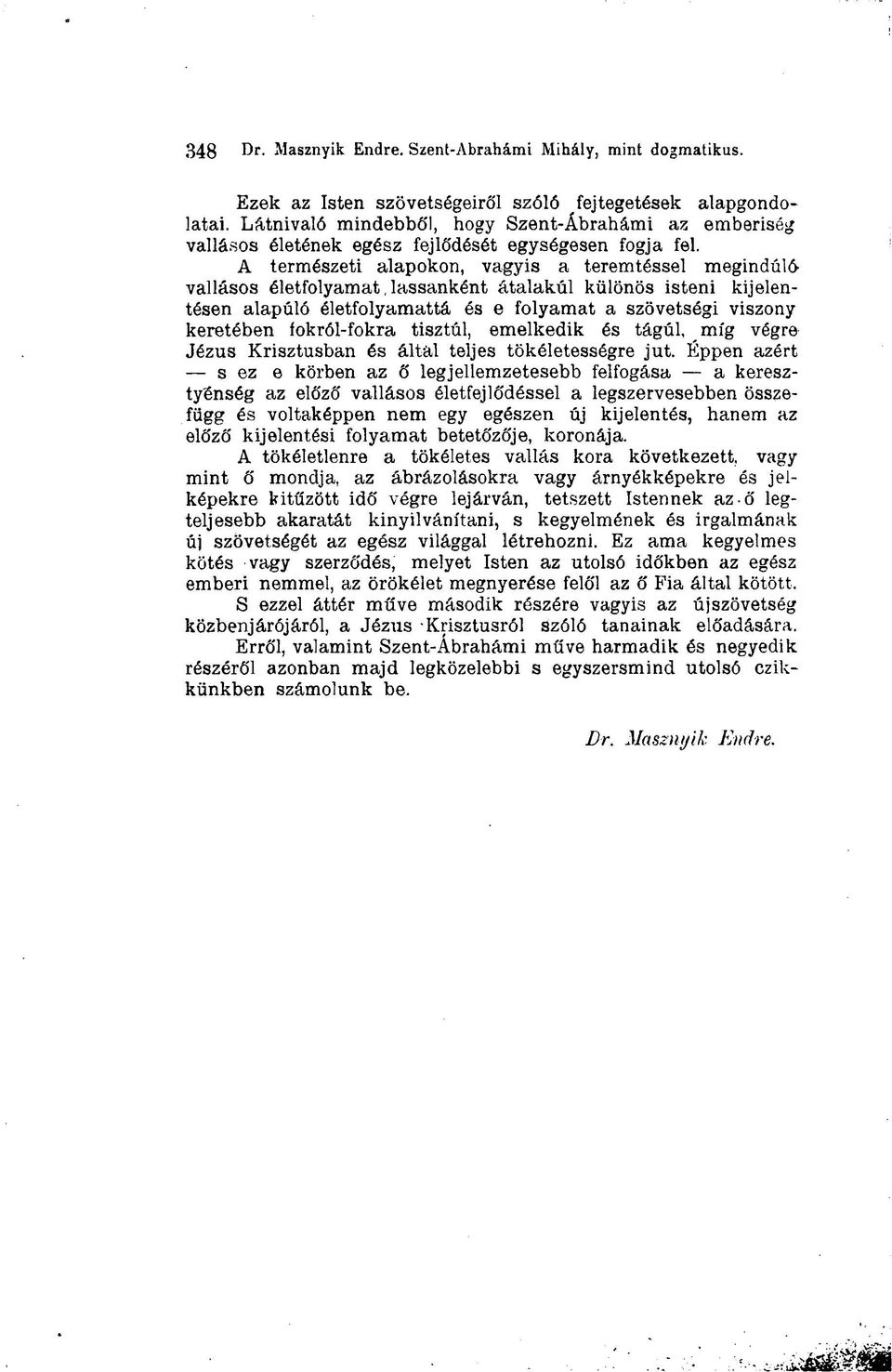 A természeti alapokon, vagyis a teremtéssel megindúlő vallásos életfolyamat lassanként átalakúl különös isteni kijelentésen alapúló életfolyamattá és e folyamat a szövetségi viszony keretében