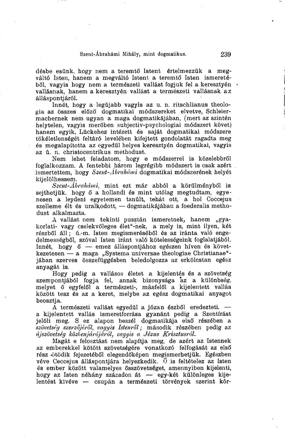 hanem a keresztyén vallást a természeti vallásnak az álláspontjáról. Innét, hogy a legújabb vagyis az u. n.