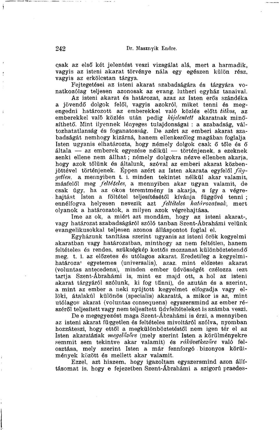 Az isteni akarat és határozat, äzäz cl ζ Isten erős szándéka a jövendő dolgok felől, vagyis azokról, miket tenni és megengedni határozott az emberekkel való közlés előtt titkos, az emberekkel való