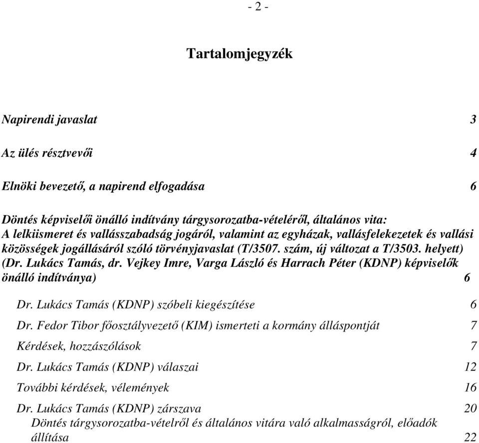 Vejkey Imre, Varga László és Harrach Péter (KDNP) képviselők önálló indítványa) 6 Dr. Lukács Tamás (KDNP) szóbeli kiegészítése 6 Dr.