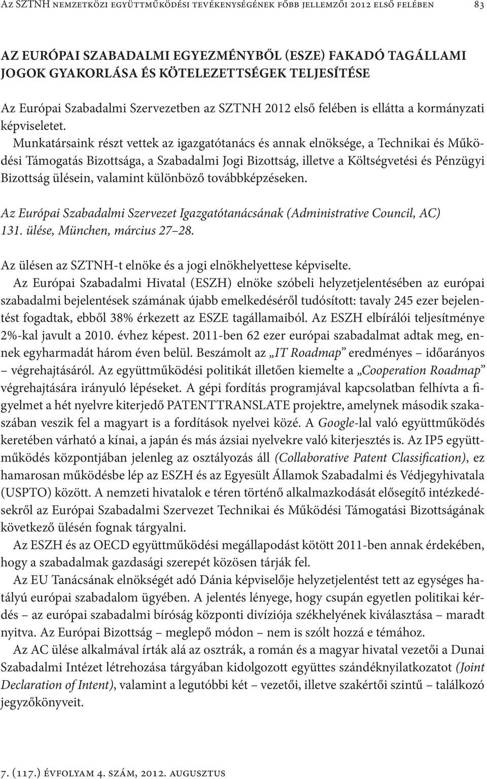 Munkatársaink részt vettek az igazgatótanács és annak elnöksége, a Technikai és Működési Támogatás Bizottsága, a Szabadalmi Jogi Bizottság, illetve a Költségvetési és Pénzügyi Bizottság ülésein,