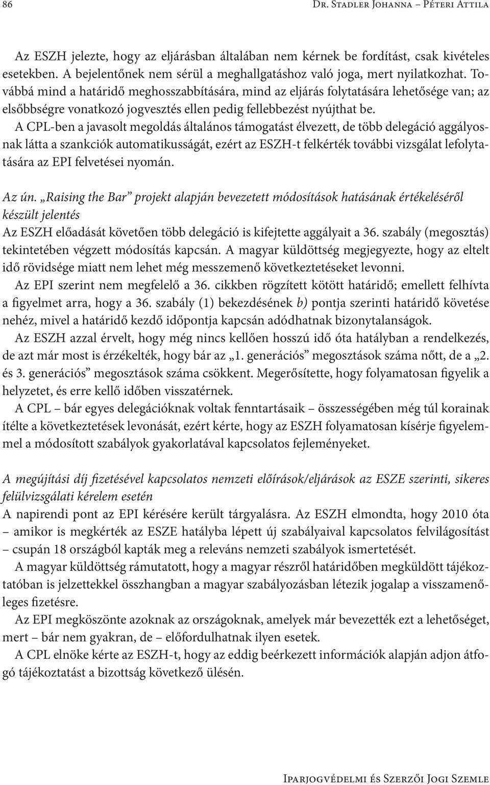 Továbbá mind a határidő meghosszabbítására, mind az eljárás folytatására lehetősége van; az elsőbbségre vonatkozó jogvesztés ellen pedig fellebbezést nyújthat be.