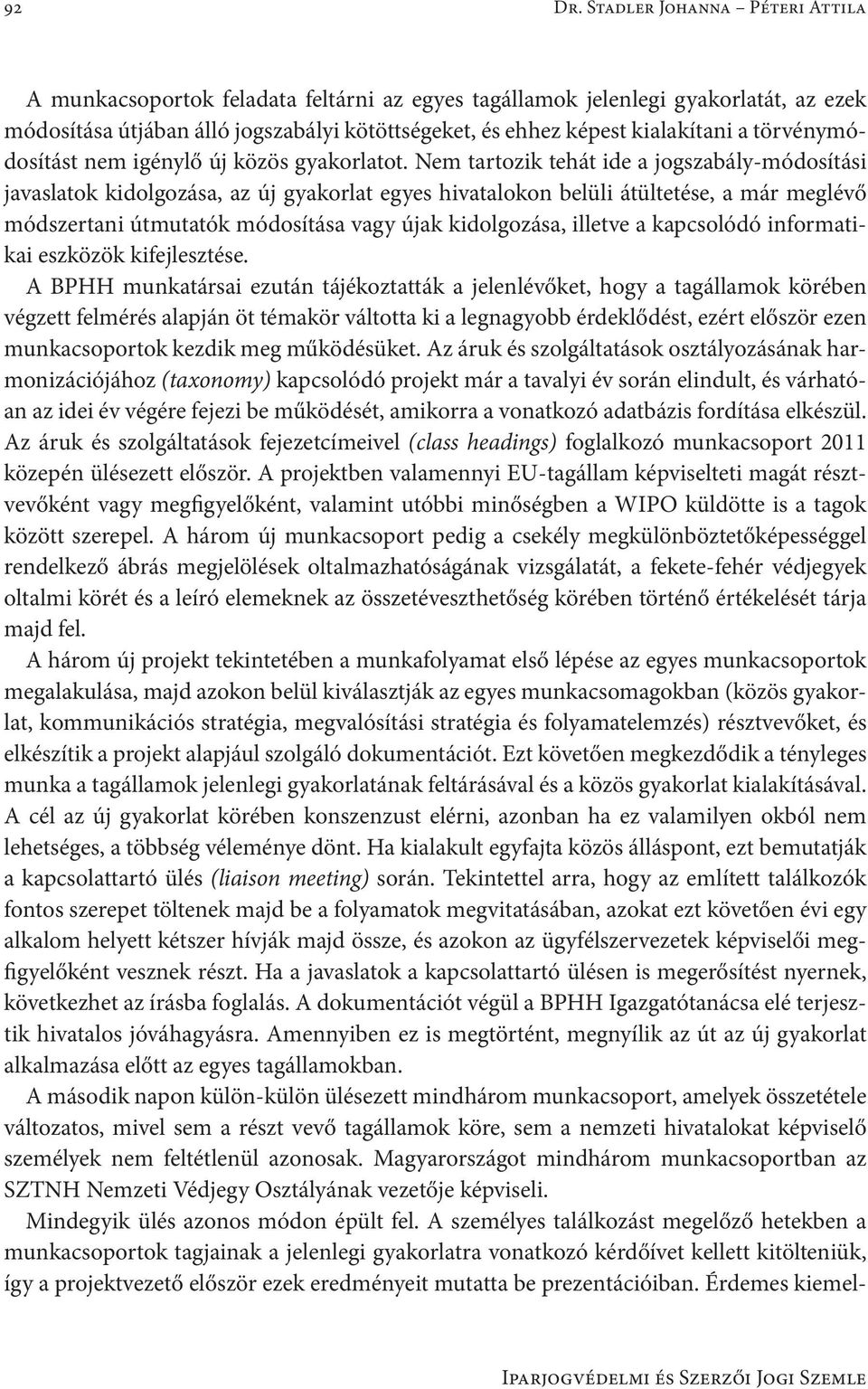 törvénymódosítást nem igénylő új közös gyakorlatot.
