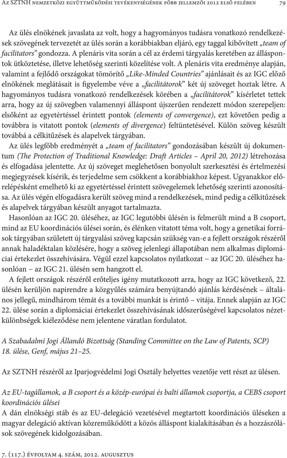 A plenáris vita során a cél az érdemi tárgyalás keretében az álláspontok ütköztetése, illetve lehetőség szerinti közelítése volt.