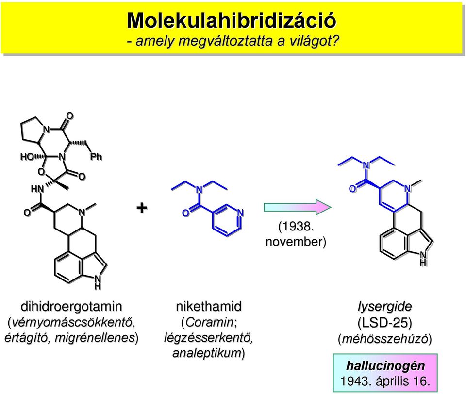 november) O H H dihidroergotamin (vérnyomáscsökkentő, értágító,,